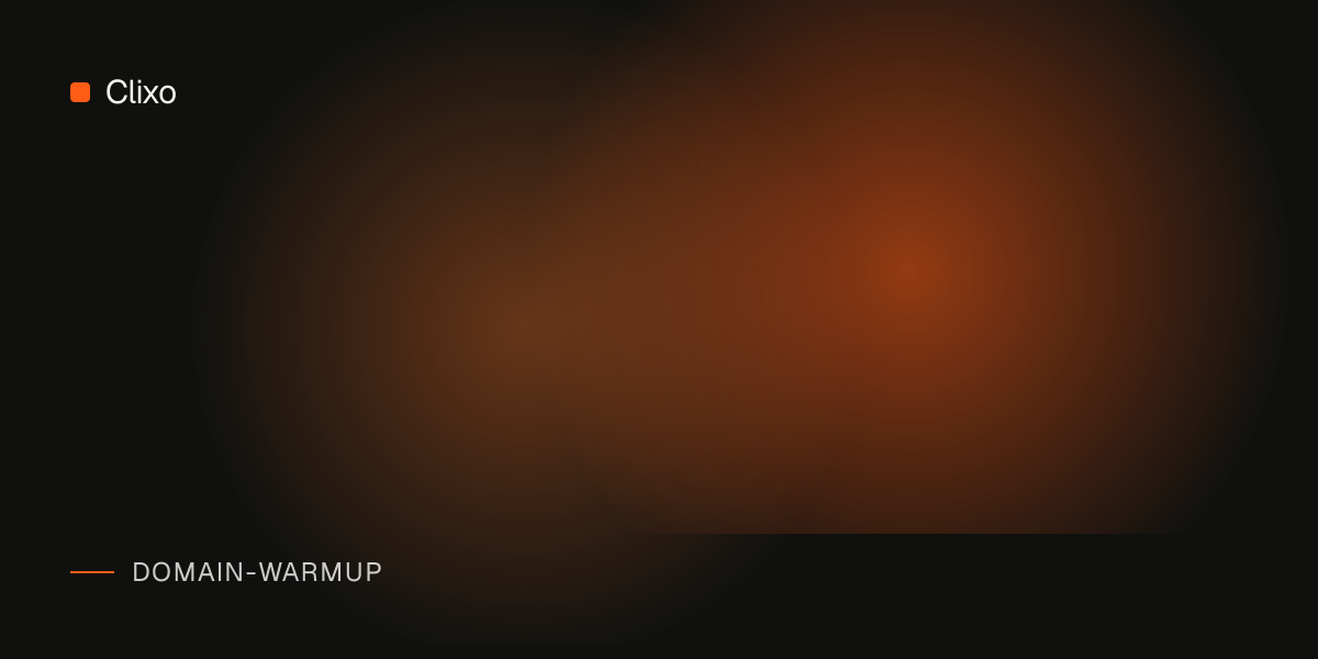 Email Sending Domain Warm-Up: FAQ for Teams Starting From Zero — Clixo