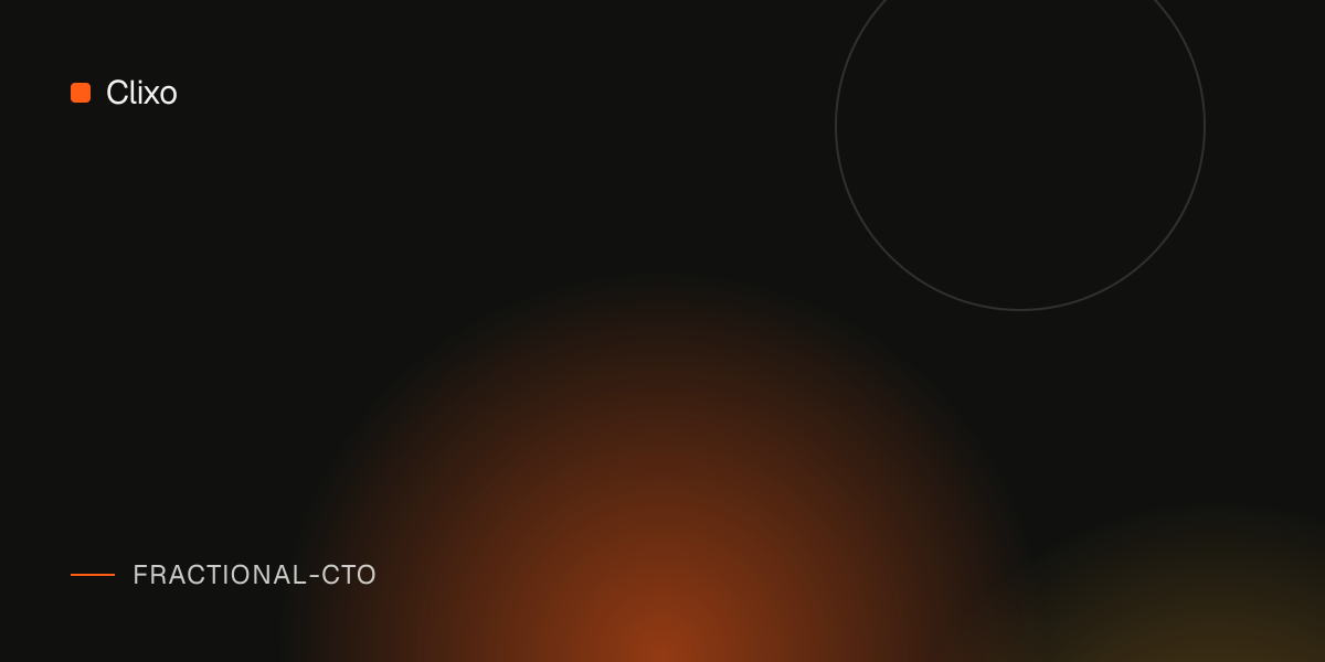 Fractional CTO Onboarding: What the First 90 Days Should Look Like — Clixo