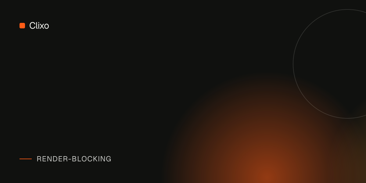 How to Eliminate Render-Blocking Resources and Speed Up First Paint — Clixo