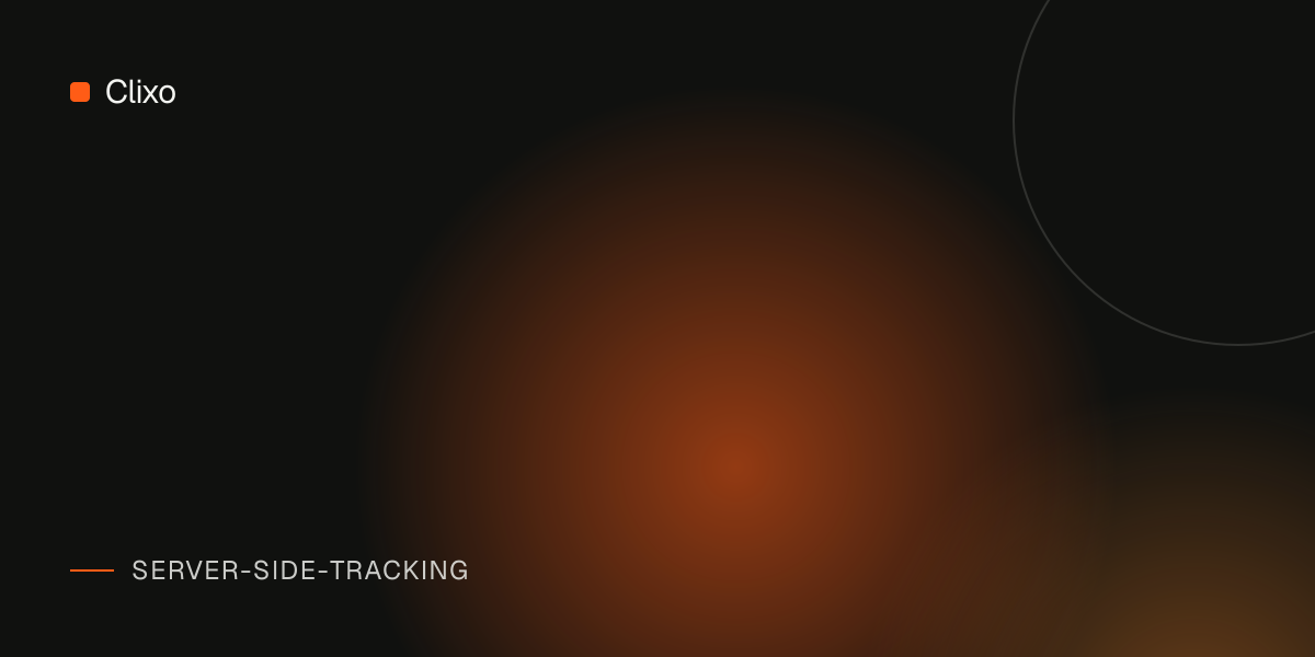 Server-Side vs Client-Side Tracking: Which One Does Your Business Actually Need? — Clixo