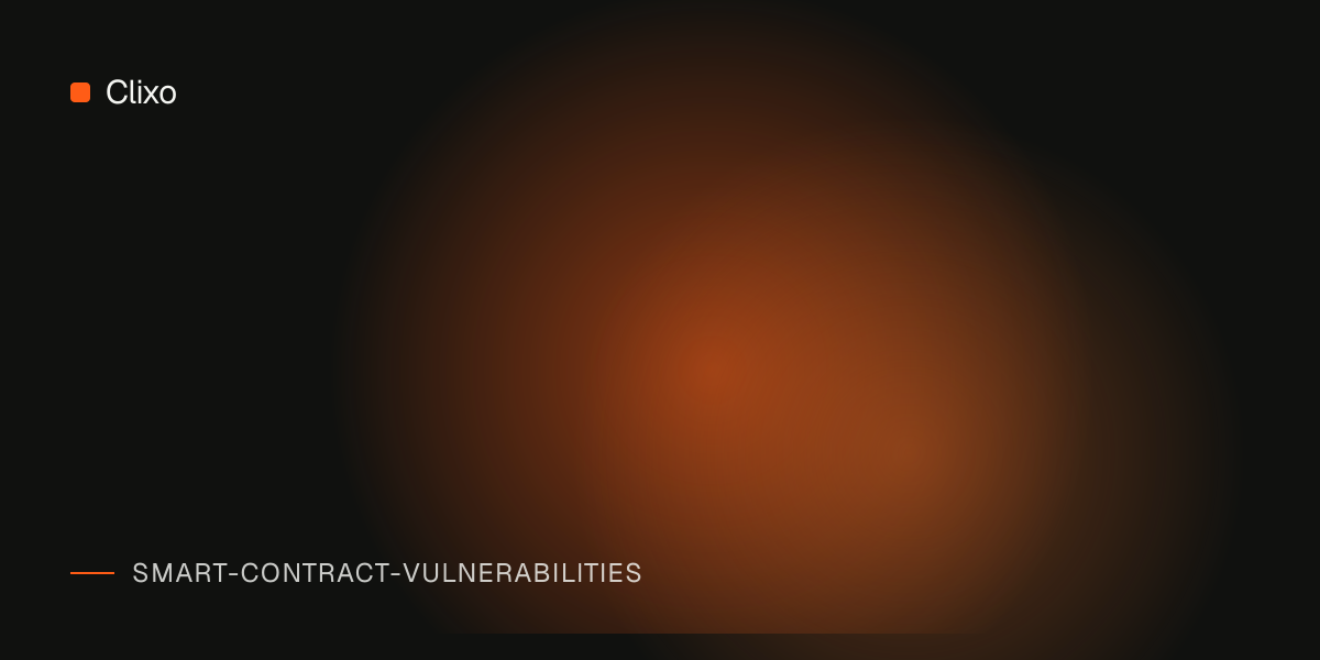 Smart Contract Vulnerability Types: A Reference Guide for Web3 Teams — Clixo